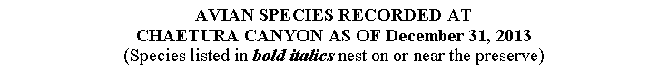Text Box: AVIAN SPECIES RECORDED ATCHAETURA CANYON AS OF December 31, 2013(Species listed in bold italics nest on or near the preserve)